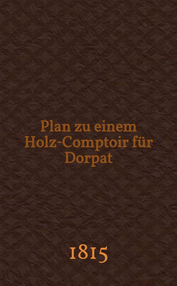 Plan zu einem Holz-Comptoir für Dorpat