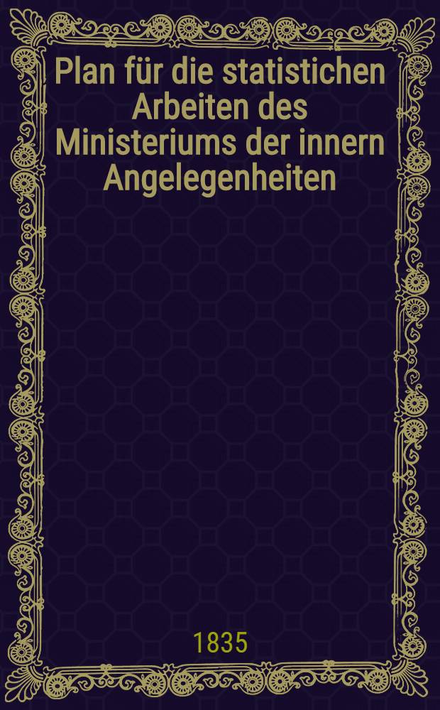 Plan für die statistichen Arbeiten des Ministeriums der innern Angelegenheiten