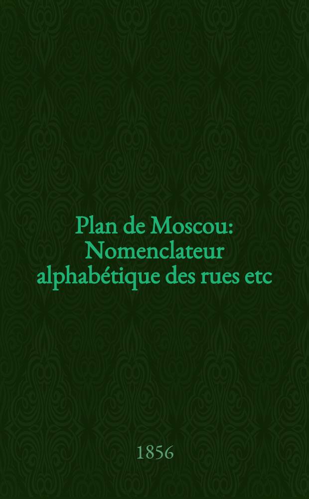 Plan de Moscou : Nomenclateur alphabétique des rues etc