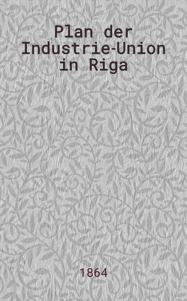 Plan der Industrie-Union in Riga