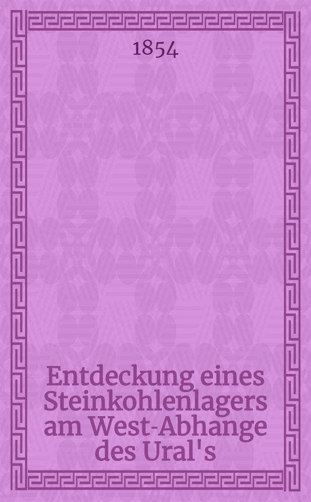 Entdeckung eines Steinkohlenlagers am West-Abhange des Ural's