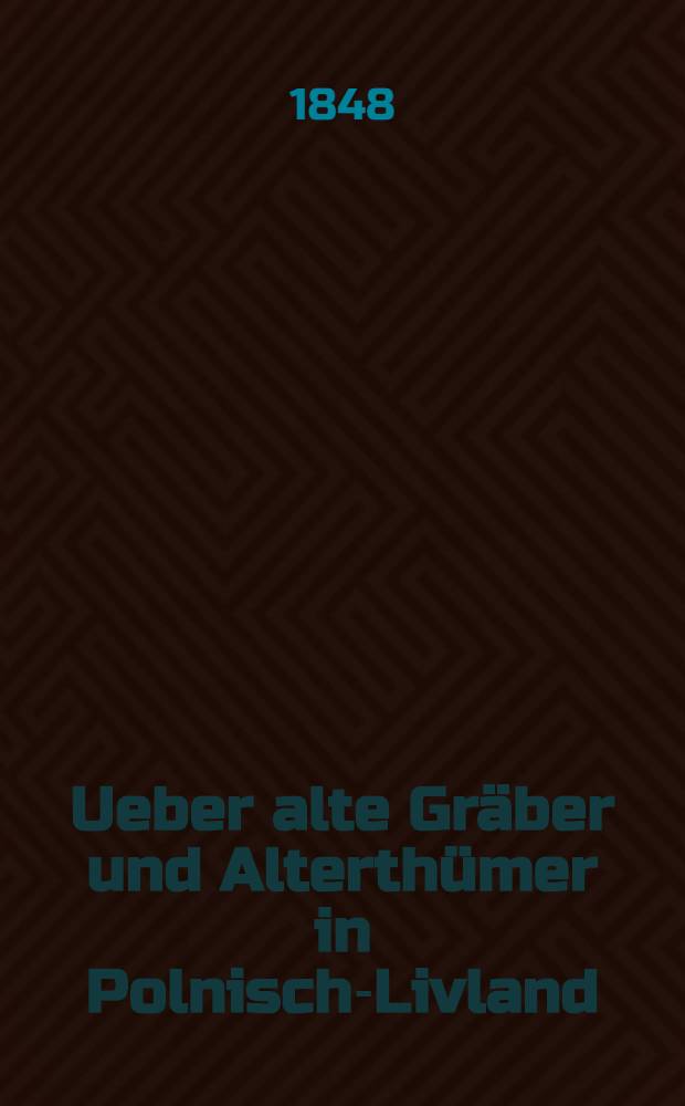Ueber alte Gräber und Alterthümer in Polnisch-Livland