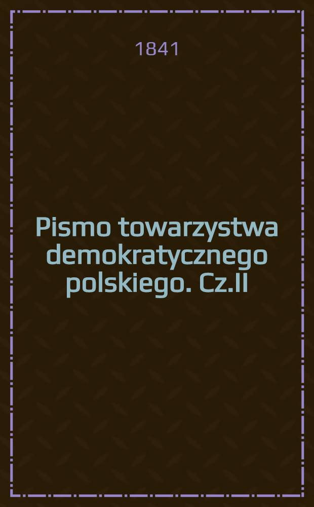 Pismo towarzystwa demokratycznego polskiego. Cz.II