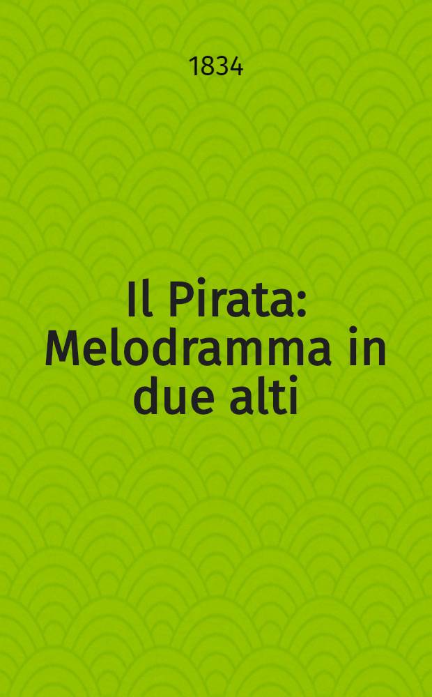 Il Pirata : Melodramma in due alti