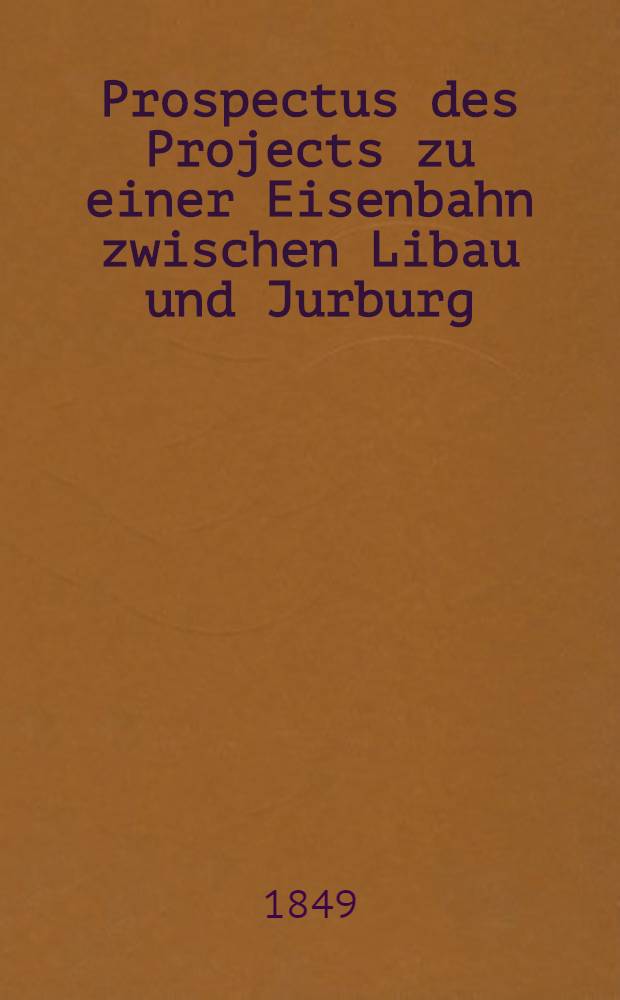 Prospectus des Projects zu einer Eisenbahn zwischen Libau und Jurburg