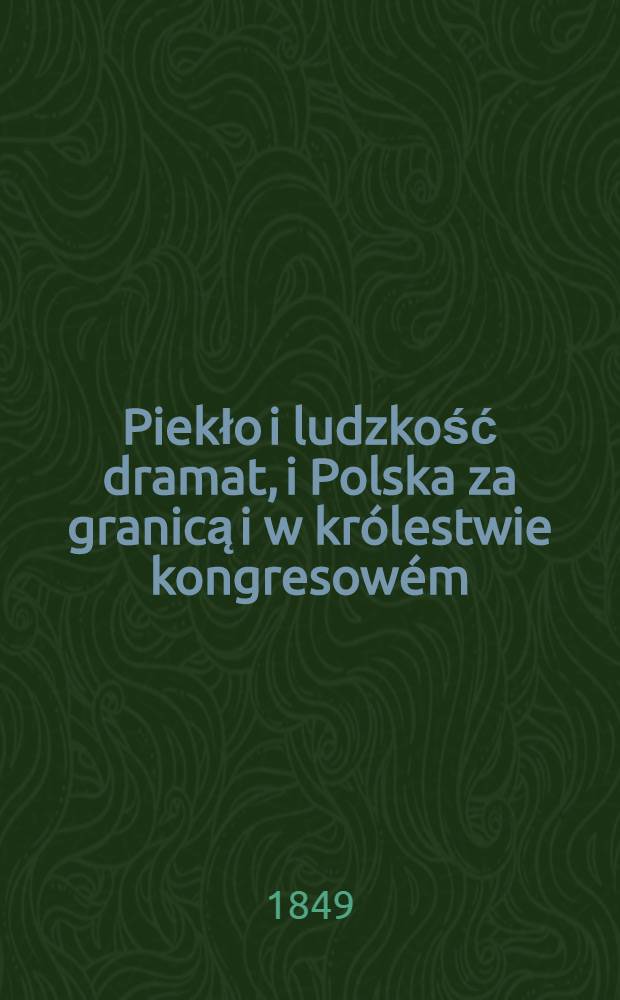 Piekło i ludzkość dramat, i Polska za granicą i w królestwie kongresowém