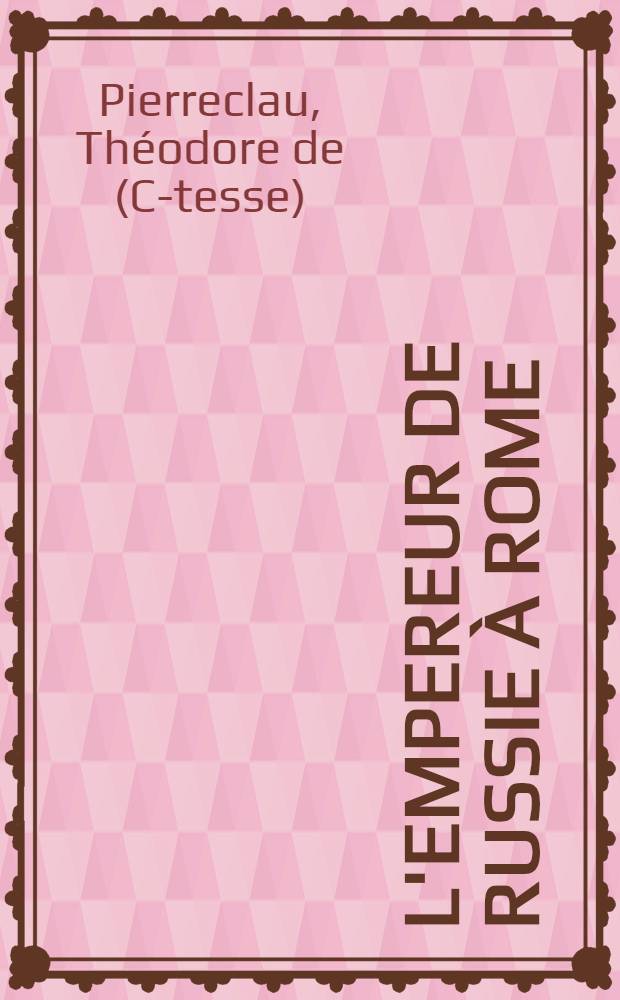 L'Empereur de Russie à Rome : Pièce de vers