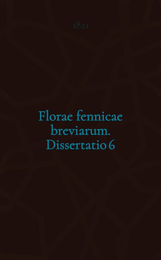 Florae fennicae breviarum. Dissertatio 6