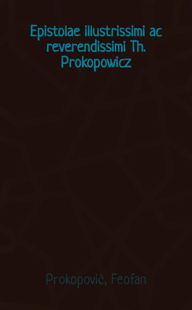 Epistolae illustrissimi ac reverendissimi Th. Prokopowicz