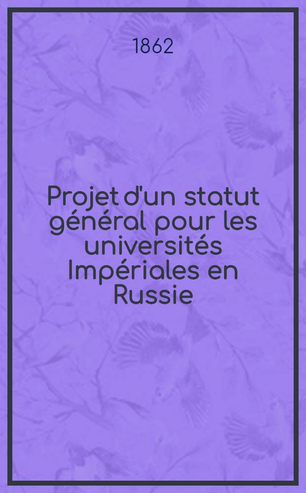 Projet d'un statut général pour les universités Impériales en Russie