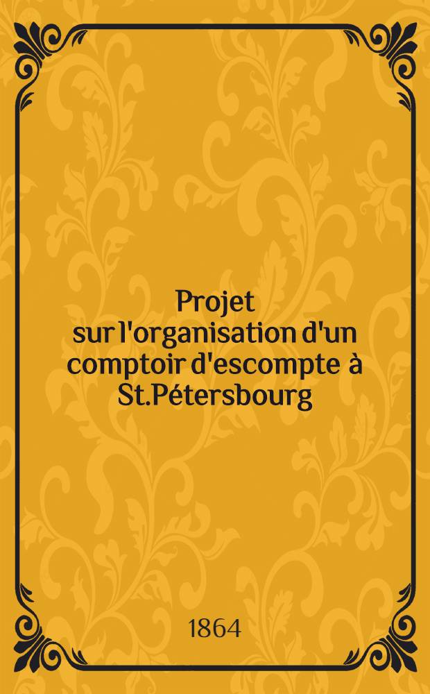 Projet sur l'organisation d'un comptoir d'escompte à St.Pétersbourg