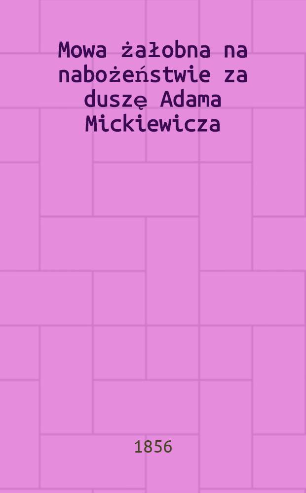Mowa żałobna na nabożeństwie za duszę Adama Mickiewicza