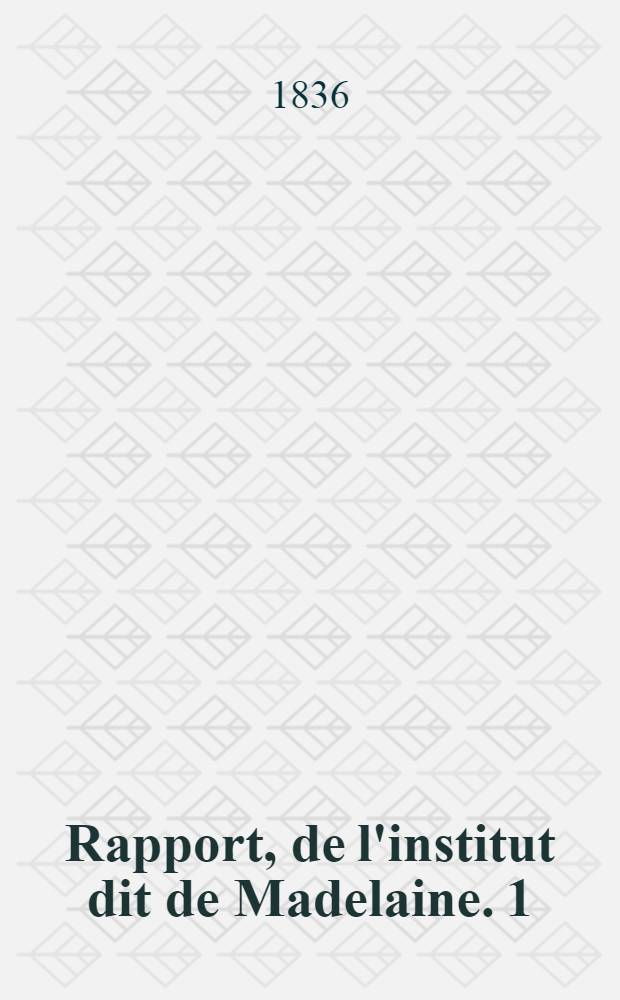 Rapport, de l'institut dit de Madelaine. 1