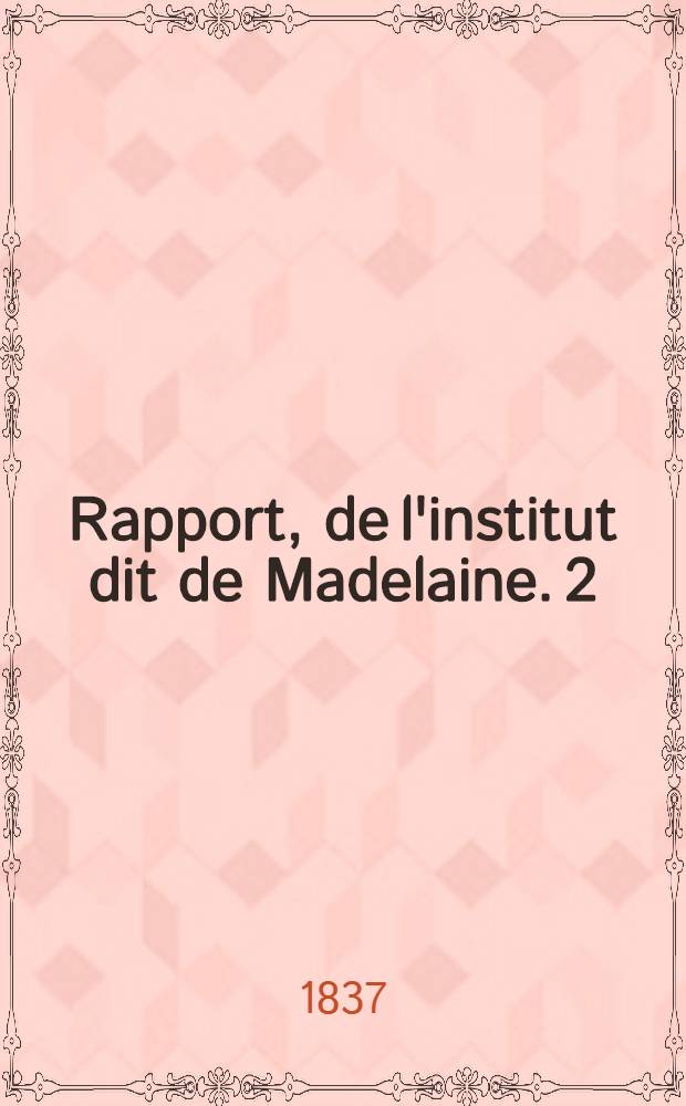 Rapport, de l'institut dit de Madelaine. 2