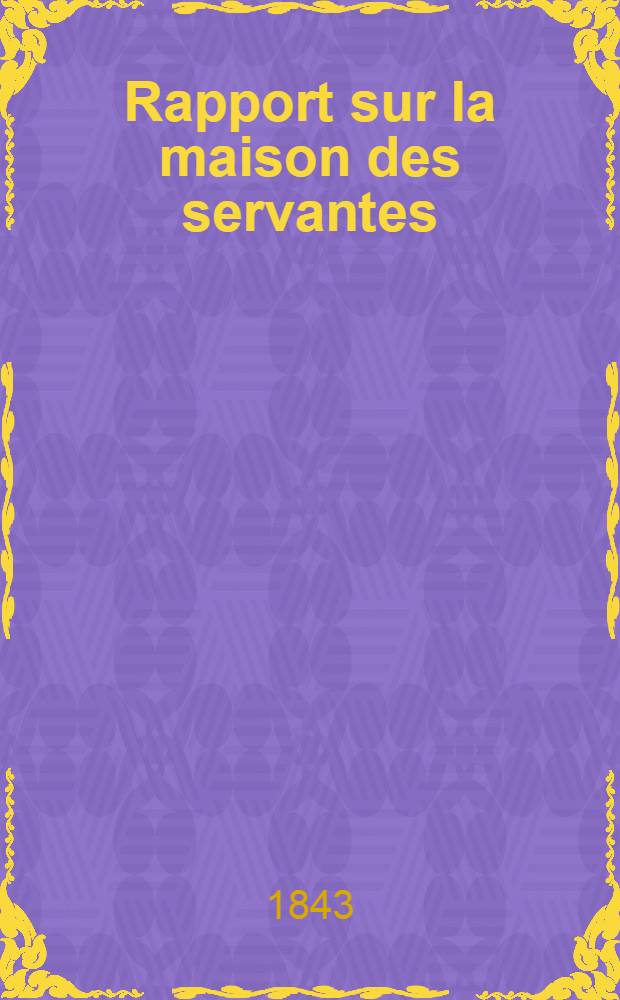 Rapport sur la maison des servantes