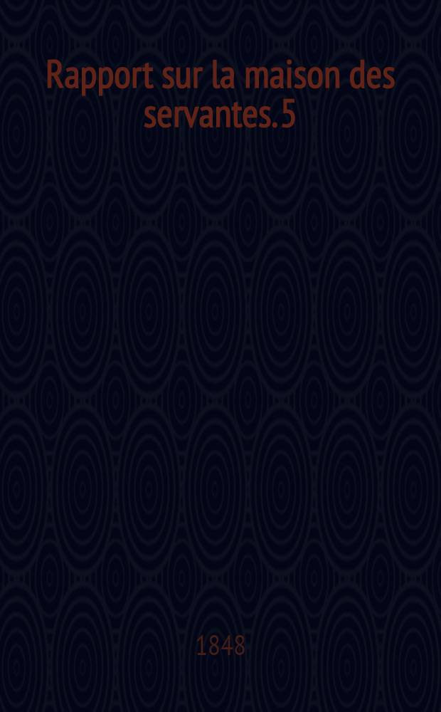 Rapport sur la maison des servantes. 5