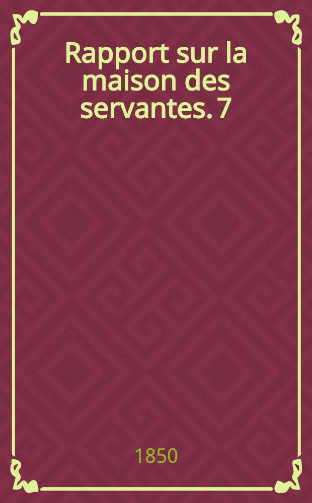 Rapport sur la maison des servantes. 7