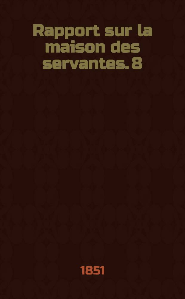 Rapport sur la maison des servantes. 8