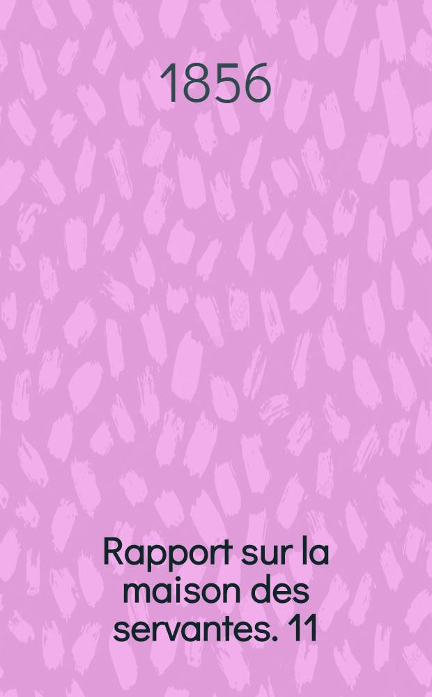 Rapport sur la maison des servantes. 11