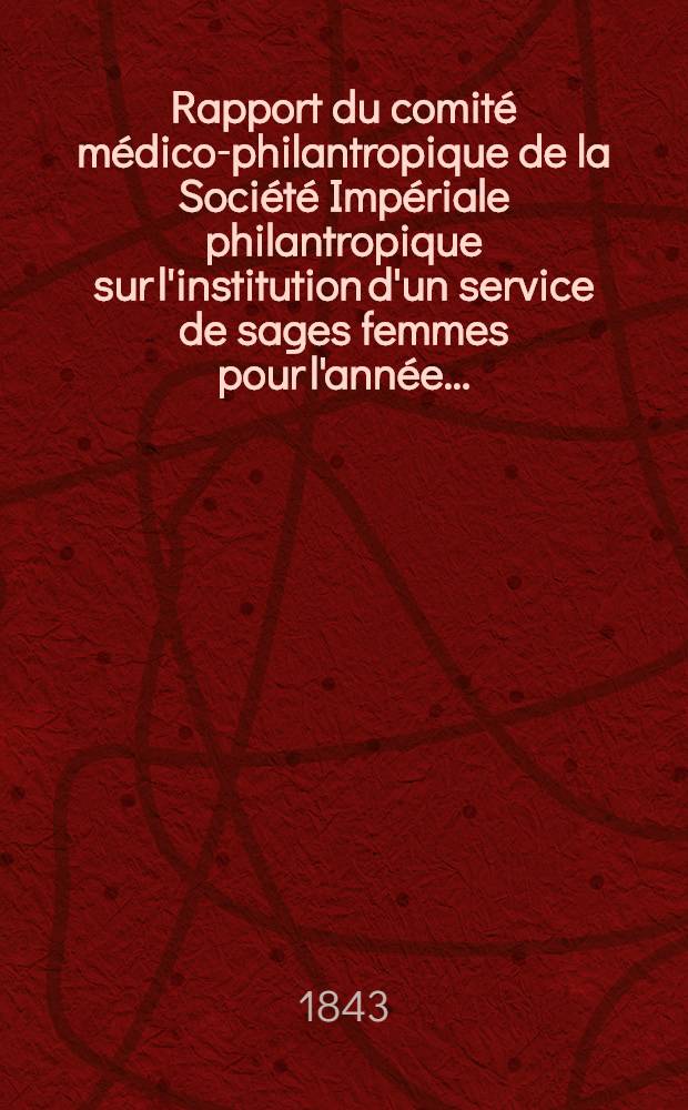 Rapport du comité médico-philantropique de la Société Impériale philantropique sur l'institution d'un service de sages femmes pour l'année ...