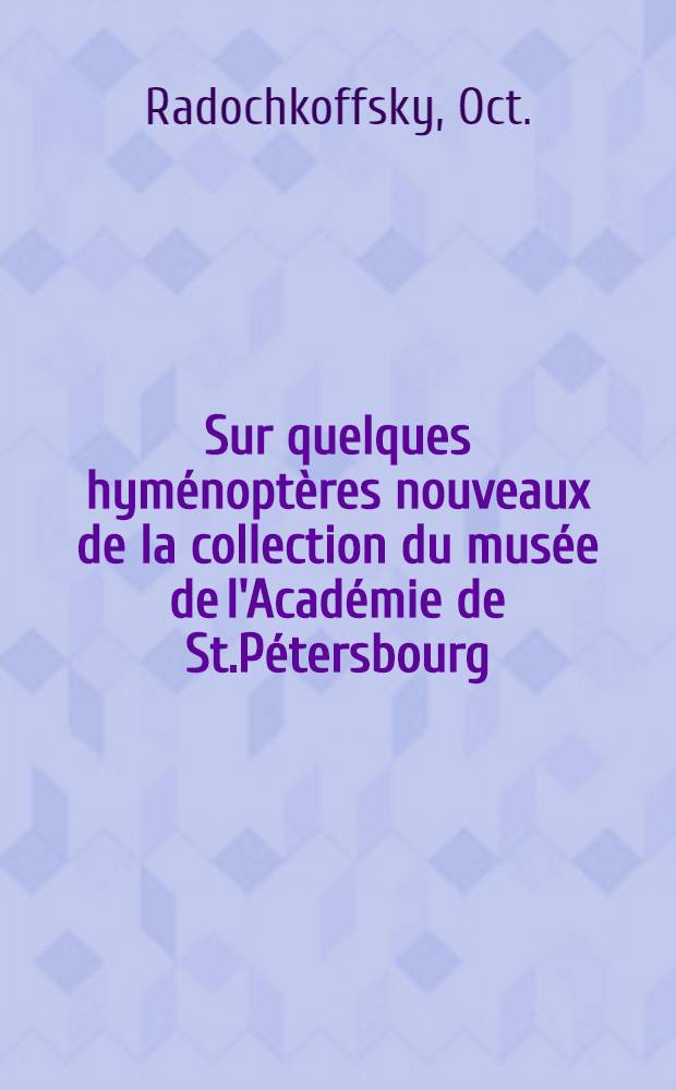 Sur quelques hym&eacute;nopt&egrave;res nouveaux de la collection du mus&eacute;e de l'Acad&eacute;mie de St.P&eacute;tersbourg