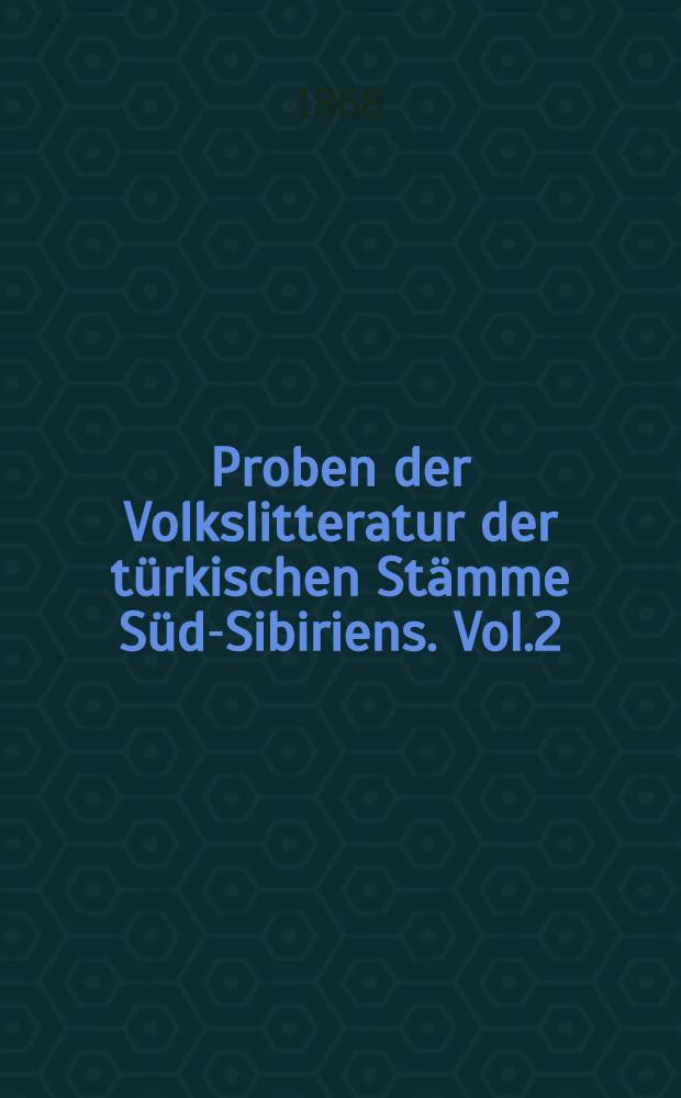 Proben der Volkslitteratur der türkischen Stämme Süd-Sibiriens. Vol.2