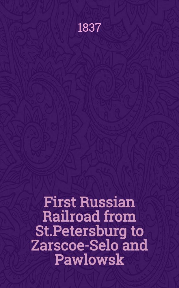 First Russian Railroad from St.Petersburg to Zarscoe-Selo and Pawlowsk