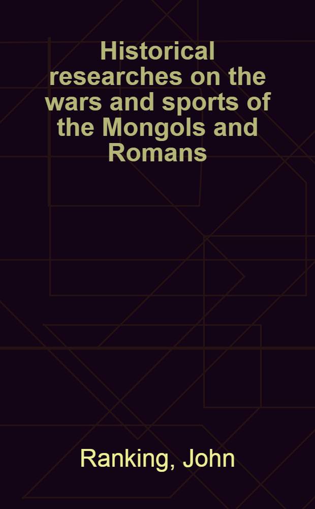 Historical researches on the wars and sports of the Mongols and Romans