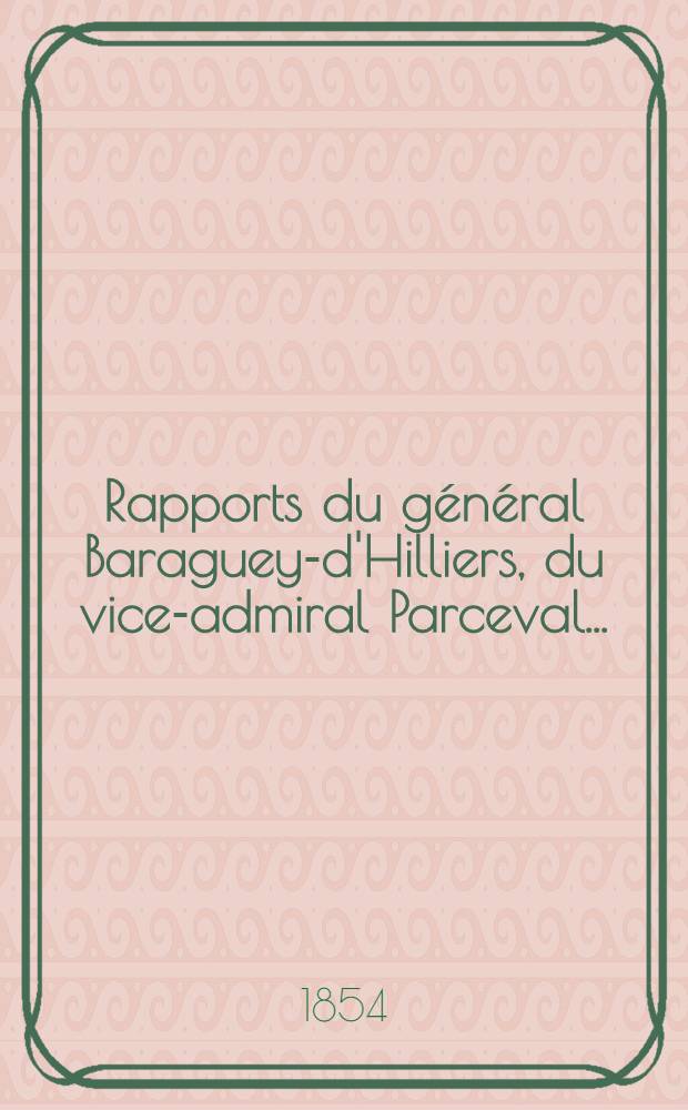 Rapports du général Baraguey-d'Hilliers, du vice-admiral Parceval..... : Nouvelles de la Baltique : Opération contre Bomarsund