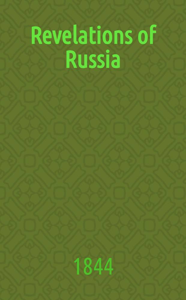 Revelations of Russia: or the Emperor Nicholas and his empire in 1844 : By one who has seen and describes