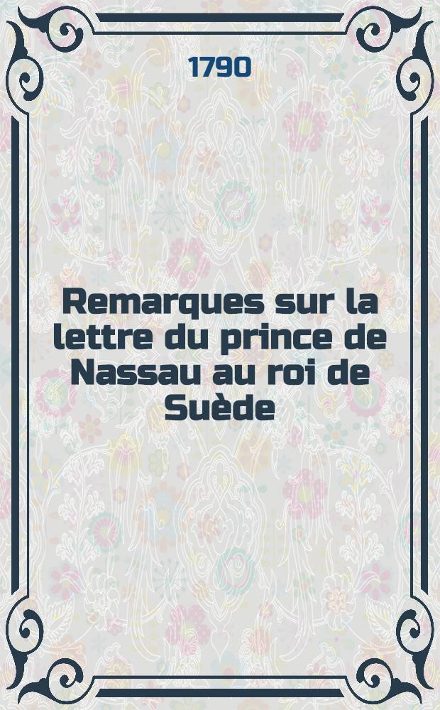 Remarques sur la lettre du prince de Nassau au roi de Su&egrave;de