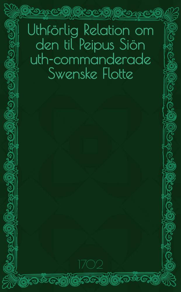 Uthförlig Relation om den til Peipus Siön uth-commanderade Swenske Flotte