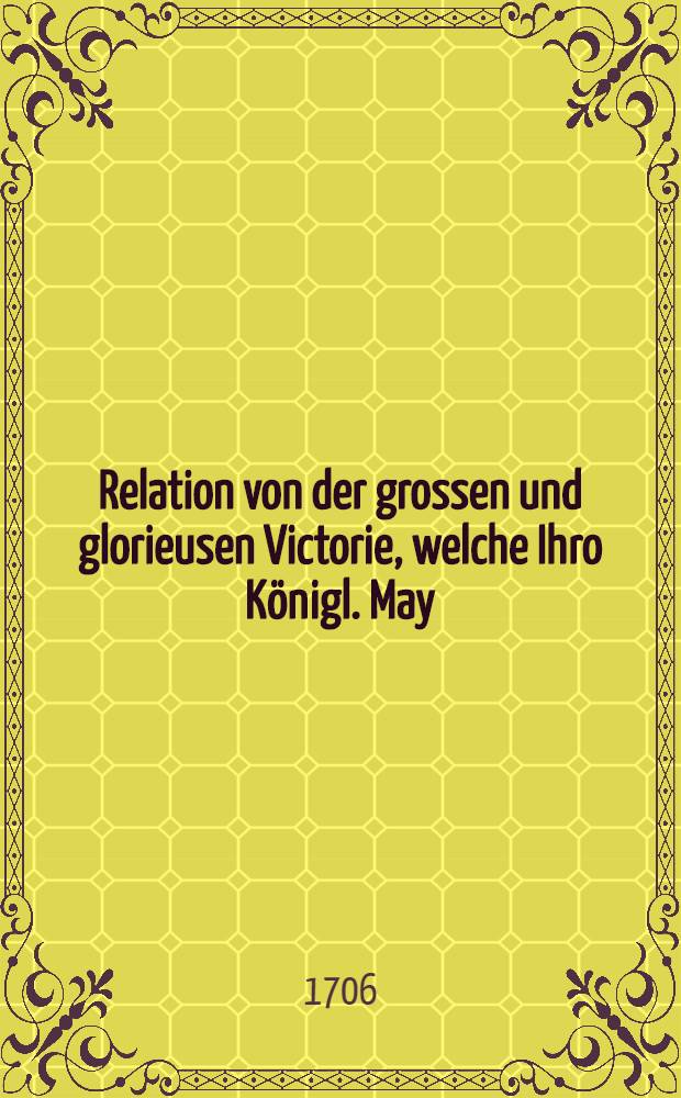Relation von der grossen und glorieusen Victorie, welche Ihro K&ouml;nigl. May:tt von Schweden gerechte Waffen unter Fraustadt in Gross-Pohlen befochten und erhalten