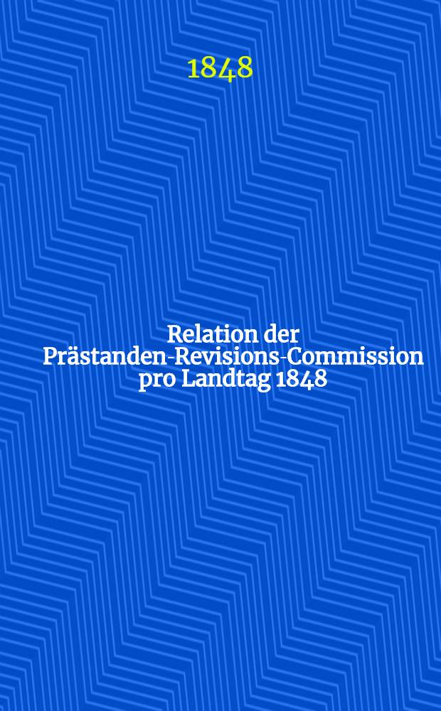 Relation der Prästanden-Revisions-Commission pro Landtag 1848