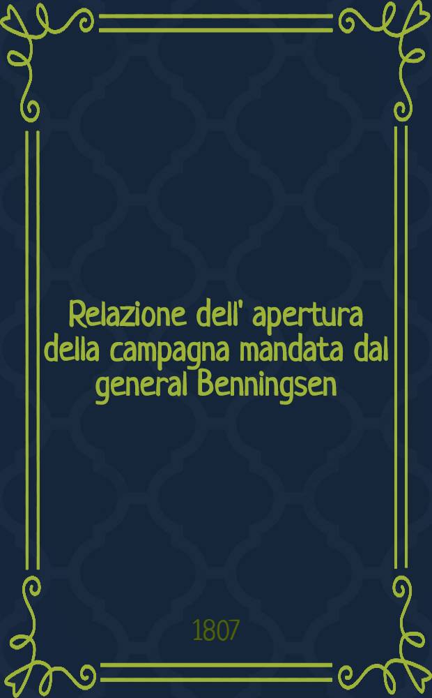 Relazione dell' apertura della campagna mandata dal general Benningsen
