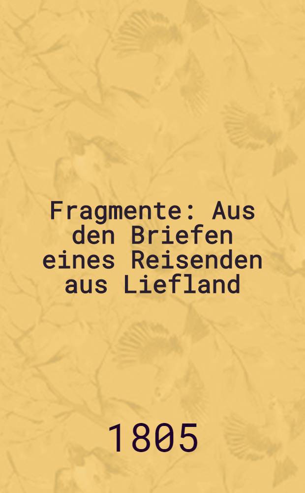 Fragmente : Aus den Briefen eines Reisenden aus Liefland