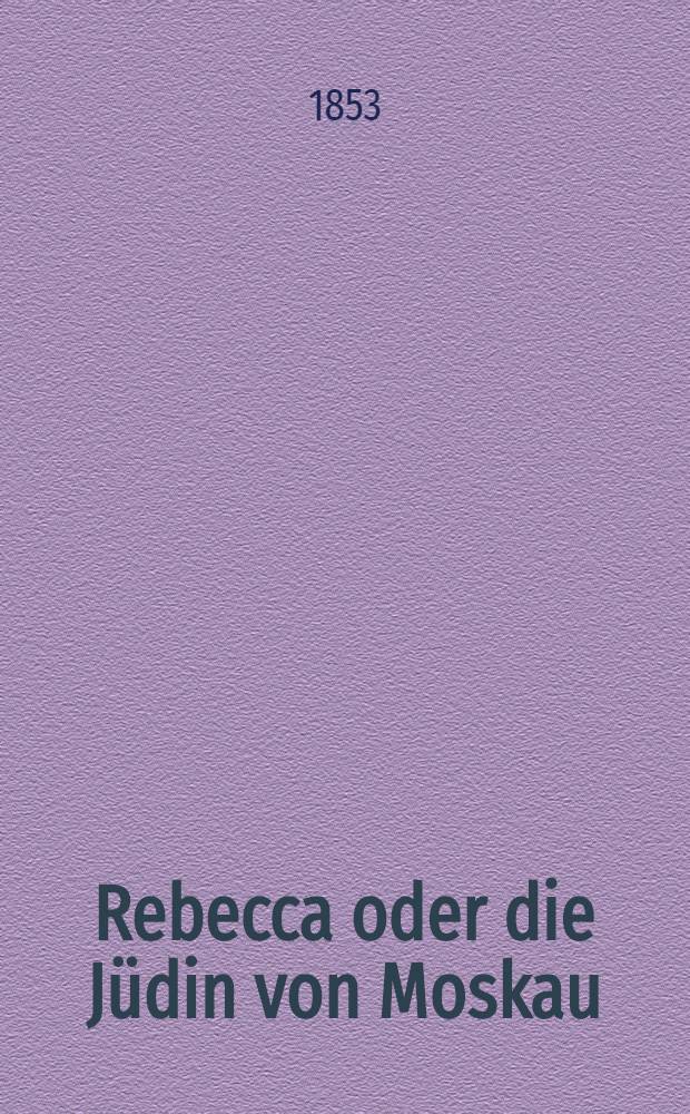 Rebecca oder die Jüdin von Moskau : Roman