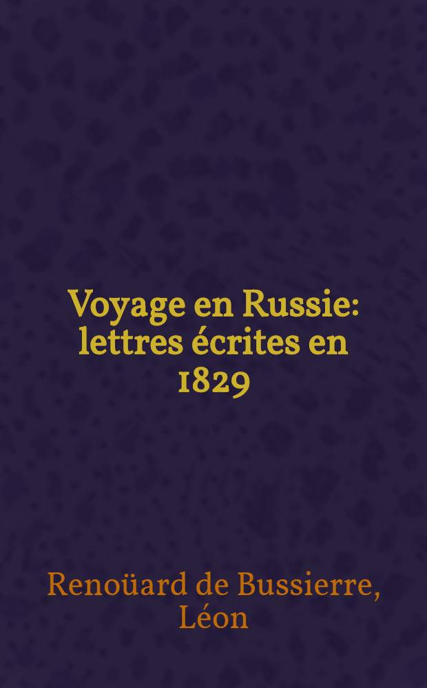 Voyage en Russie: lettres écrites en 1829