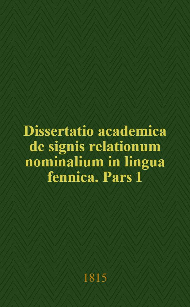 Dissertatio academica de signis relationum nominalium in lingua fennica. Pars 1