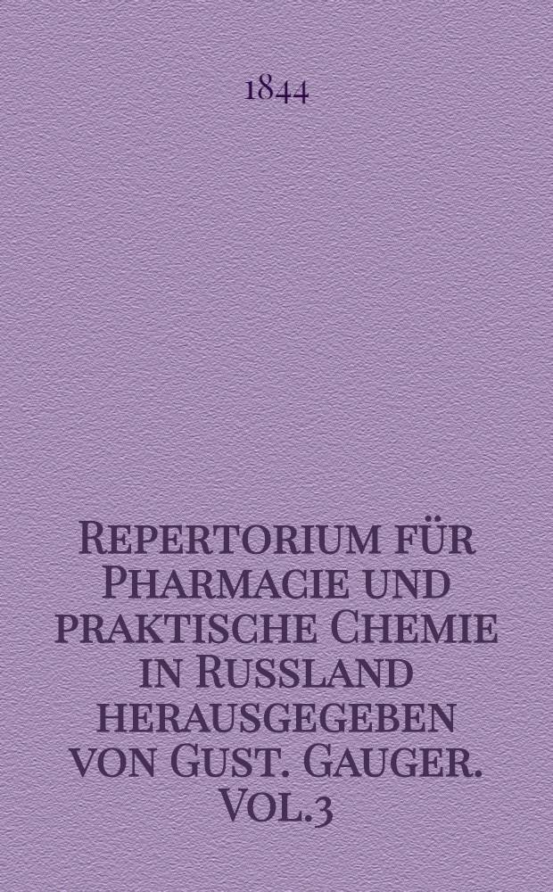 Repertorium für Pharmacie und praktische Chemie in Russland herausgegeben von Gust. Gauger. Vol.3
