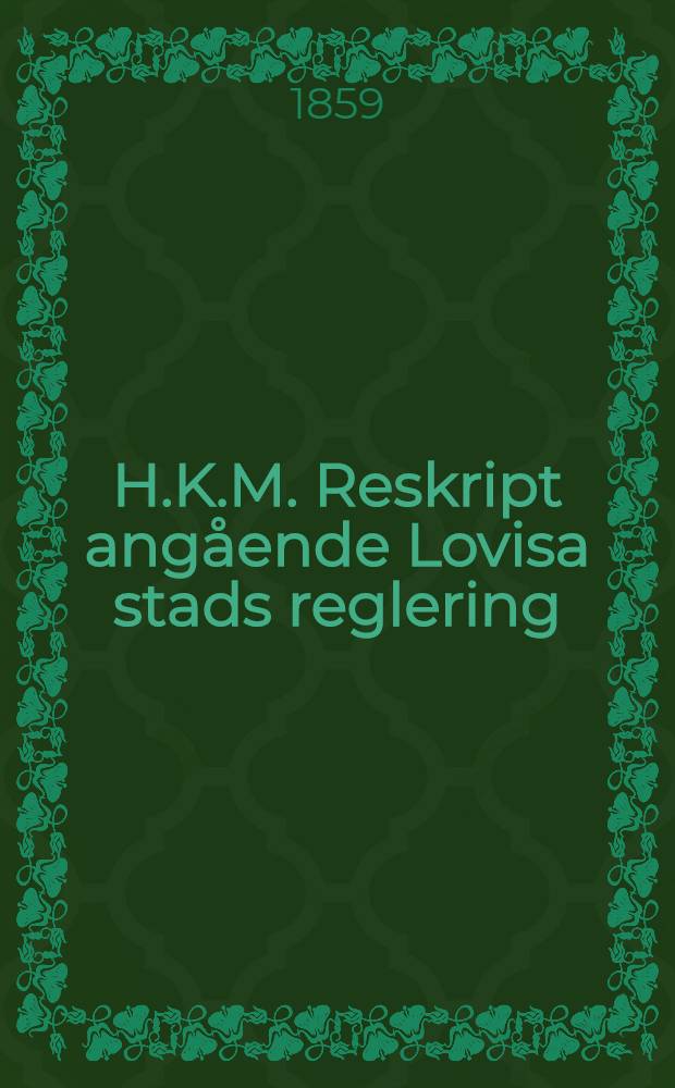 H.K.M. Reskript angående Lovisa stads reglering