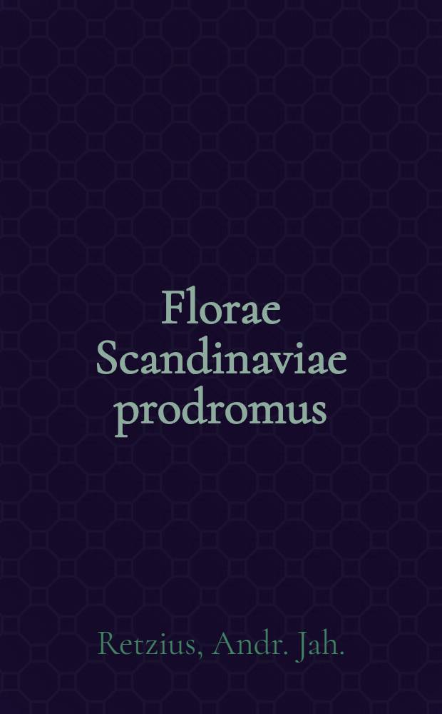Florae Scandinaviae prodromus; enumerans: plantas Sueciae, Lapponiae, Finlandiae, Pomeranie...