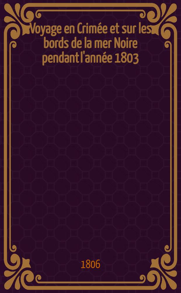 Voyage en Crimée et sur les bords de la mer Noire pendant l'année 1803