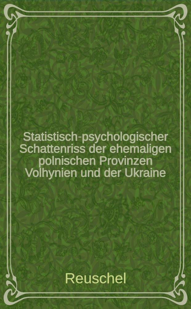 Statistisch-psychologischer Schattenriss der ehemaligen polnischen Provinzen Volhynien und der Ukraine
