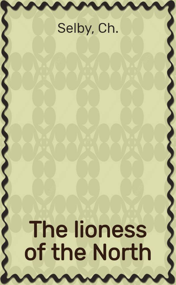 The lioness of the North: or the prisoner of Schlusselbourg, an historical drama