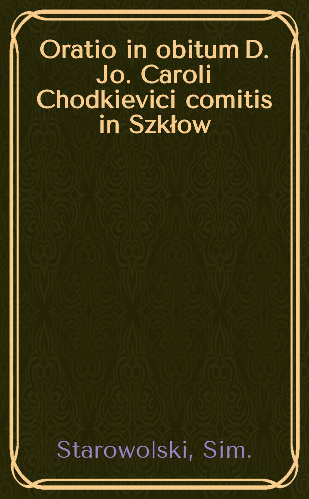 Oratio in obitum D. Jo. Caroli Chodkievici comitis in Szkłow