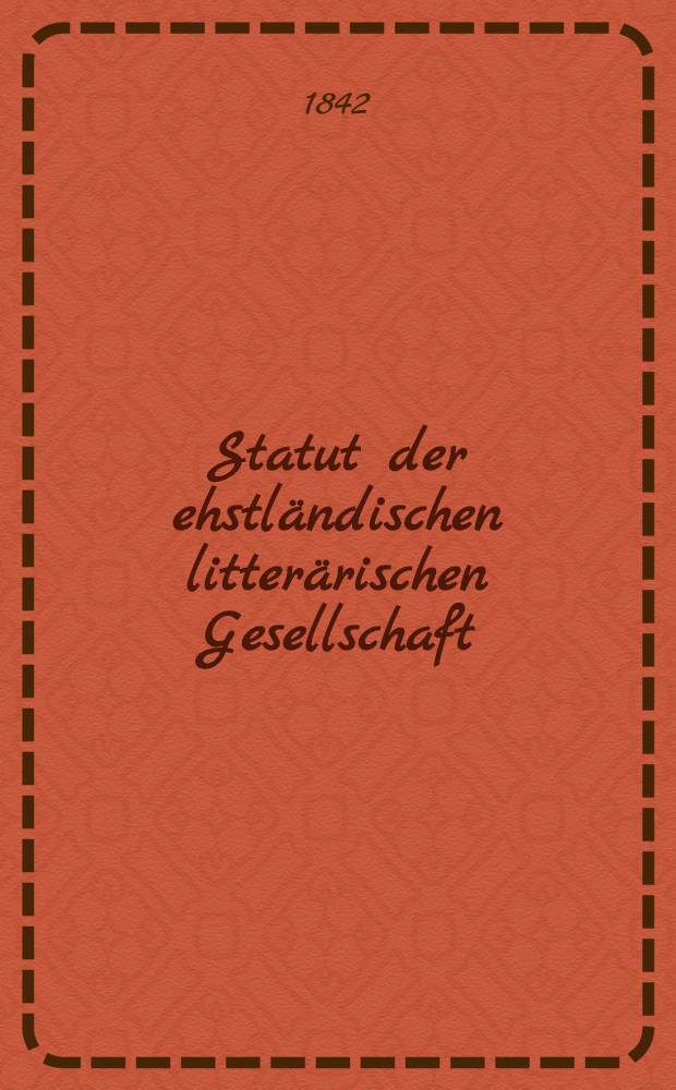 Statut der ehstländischen litterärischen Gesellschaft