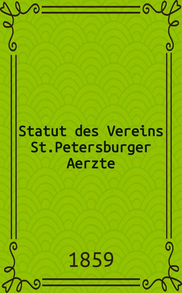 Statut des Vereins St.Petersburger Aerzte