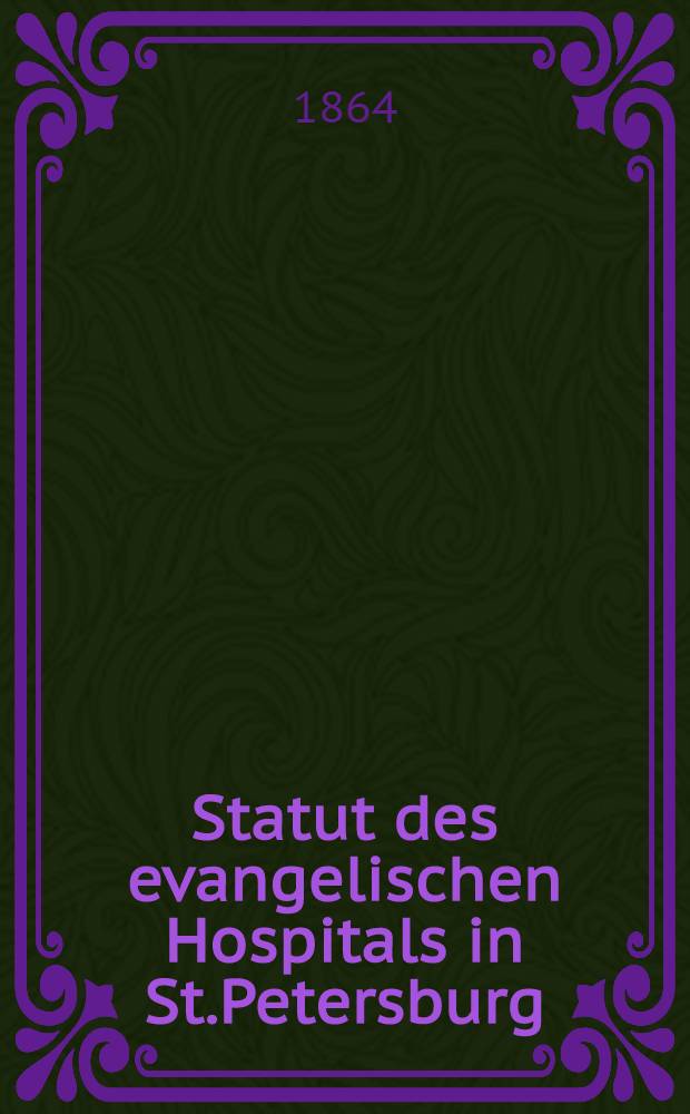 Statut des evangelischen Hospitals in St.Petersburg
