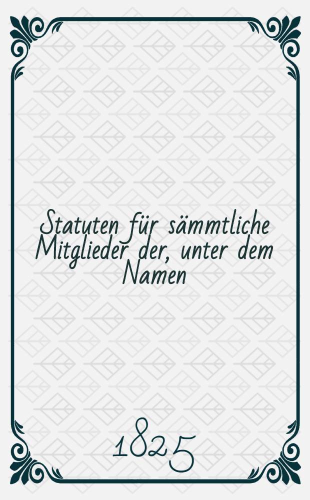 Statuten für sämmtliche Mitglieder der, unter dem Namen: die wohlthätige Beysteuer, in Mitau im 1824 errichteten Begräbnisskasse